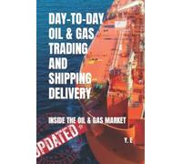 DAY-TO-DAY OIL & GAS TRADING AND SHIPPING DELIVERY INSIDE THE OIL & GAS MARKET (UPDATED VERSION)