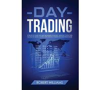 Day Trading: A Pratical Guide with Best Beginners Stategies, Methods, Tools and Tactics to Make a Living and Create a Passive Income from Home