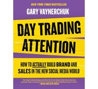 Day Trading Attention : How to Actually Build Brand and Sales in the New Social Media World