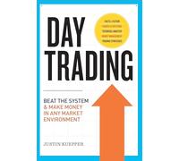 Day Trading: Beat the System and Make Money in Any Market Environment