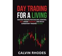 Day Trading for a Living: Master Trading Psychology, Control Risk Under Pressure, and Build Consistent Trading Income