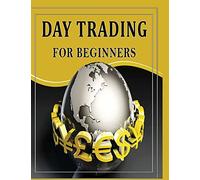 Day Trading For Beginners: Day Trading Secrets For Beginner's (Day Trading Books)