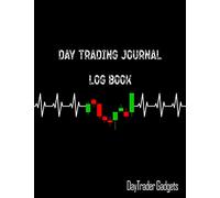 Day Trading Journal Log Book: Log Book for Day Traders, Stock Market Traders and Swing Traders. Forex, Stocks, Options, Futures, Forex, Cryptocurrencies Journal