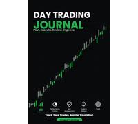 Day Trading Journal: Professional Trade Logbook with 120 Trade Reviews, Performance Tracker, Risk Management, Trading Psychology & Discipline System ... Forex, Futures, Crypto and Options Traders