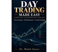Day Trading Made Easy: Proven Strategies for Quick Profits, Risk Management, Trading Psychology, Essential Tools, Real-World Examples and Common Mistakes to Avoid
