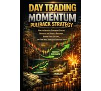 Day Trading Momentum Pullback Strategy: How to Identify Explosive Stocks, Enter at the Perfect Pullback, Avoid Fake Setups, and Turn Small Trades Into Consistent Profits