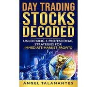 Day Trading Stocks Decoded: Unlock 5 Professional Strategies for Immediate Market Profits (Stock Trading)