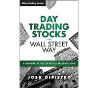 Day Trading Stocks the Wall Street Way: A Proprietary Method For Intra-Day and Swing Trading (Wiley Trading)