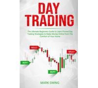 Day Trading : The Ultimate Beginners Guide to Learn Proved Day Trading Strategies to Make Money Online from The Comfort of Your Home