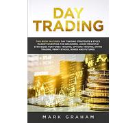Day Trading: This Book Includes: Day Trading Strategies & Stock Market Investing for Beginners, Learn Principle Strategies for Forex Trading, Options ... Trading, Penny Stocks, Bonds and Futures