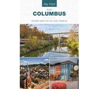 Day Trips® from Columbus : Getaway Ideas for the Local Traveler