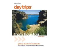 Day Trips from Houston: Getaway Ideas for the Local Traveler (Day Trips from Houston: Getaway Ideals for the Local Traveler)