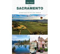Day Trips® from Sacramento : Getaway Ideas for the Local Traveler