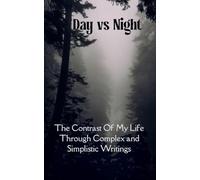 Day VS. Night The Contrast Of My Life Through Complex and Simplistic Writings