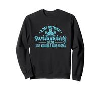Day Without Swimming Funny Quote Sweatshirt
