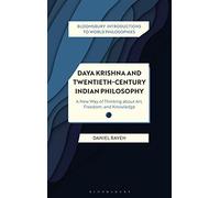 Daya Krishna and Twentieth-Century Indian Philosophy: A New Way of Thinking about Art, Freedom, and Knowledge (Bloomsbury Introductions to World Philosophies)