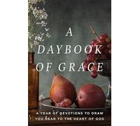 Daybook of Grace, A: A Year of Devotions to Draw You Near to the Heart of God
