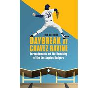 Daybreak at Chavez Ravine: Fernandomania and the Remaking of the Los Angeles Dodgers