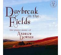 Daybreak in the Fields: The Piano Music of Andrew Downes