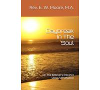 Daybreak In The Soul: Or, The Believer's Entrance Upon Full Salvation