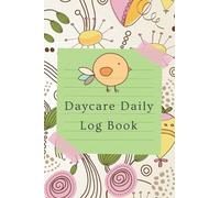 Daycare Daily Log Book: Keep Track Of The Daily Care Of A Baby While The Parents Are Away - Gift Ideas For Nannies Or Babysitters