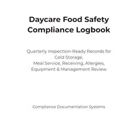 Daycare Food Safety & Temperature Compliance Logbook: Quarterly Inspection-Ready Records for Cold Storage, Meal Service, Receiving, Allergies, Equipment & Management Review