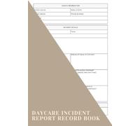 Daycare Incident Report Record Book: A Logbook To Document Any Incidents That Occur While Children Are In Your Care And Ensure That Parents Are ... And That Proper Follow-up Actions Are Taken