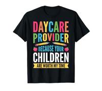 Daycare Provider Because Your Children are Worth My Time T-Shirt