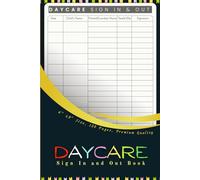 Daycare Sign In and Out Book: This Log Book Will Help You To Keep A Record Of Children And Their Parents