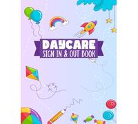 Daycare Sign In & Out Book: Childcare Attendance & Safety Register | Detailed Record Book for Tracking Child Sign-Ins, Health Screenings, Parent Signatures, and Important Notes