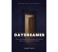 Daydreamer: How to Stop Maladaptive Daydreaming, Quiet the Inner Movie, and Come Back to Your Real Life