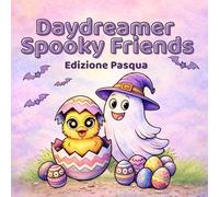 Daydreamer Spooky Friends: Edizione Pasqua: Libro da colorare originale con fantasmi adorabili, attività creative per bambini e adulti, regalo di Pasqua (The Daydreamer Series)