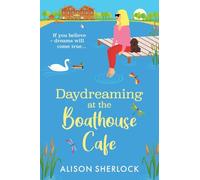Daydreaming at the Boathouse Cafe: A dreamy BRAND NEW countryside romance from Alison Sherlock for 2026 (The Maple Tree Lodge Hotel, 2)