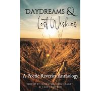 Daydreams & Lost Wishes: A Poetic Reveries Anthology