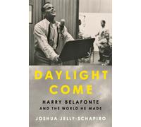 Daylight Come : Harry Belafonte and the World He Made