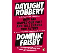 Daylight Robbery : How Tax Shaped Our Past and Will Change Our Future