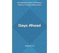 Days Ahead: Harnessing the Power of Positivity & Influence to Create Lasting Impact