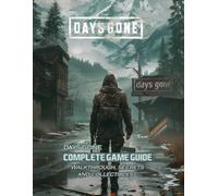 Days Gone : Complete Game Guide: Full Walkthrough, Secrets and Collectibles !