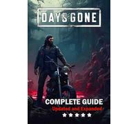 Days Gone Complete Guide and Walkthrough: Best Tips, Tricks, and Strategies [ Updated and Expanded ]