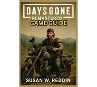 Days Gone Remastered Game Guide: Complete Walkthrough, Expert Strategies, Hidden