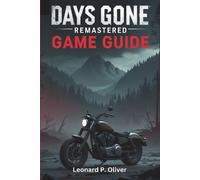Days Gone Remastered Game Guide: Expert Strategies, Walkthroughs to Master Comba