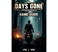 Days Gone Remastered GAME GUIDE: Unlock Hidden Secrets, Conquer the Hordes, and