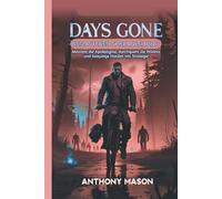 DAYS GONE REMASTERED SPIELANLEITUNG: Meistere die Apokalypse, durchquere die Wildnis und bezwinge Horden mit Strategie
