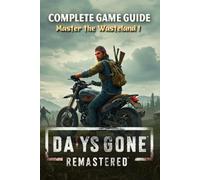 Days Gone Remastered : Ultimate Survival and Strategy Guide (Upgraded and Expanded)