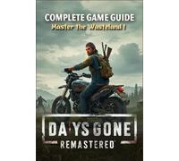 Days Gone Remastered : Ultimate Survival and Strategy Guide (Upgraded and Expanded)