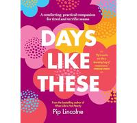 Days Like These: A comforting, practical companion for tired and terrific mums