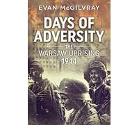 Days of Adversity: The Warsaw Uprising 1944