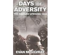 Days of Adversity: The Warsaw Uprising 1944