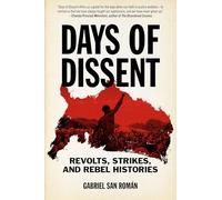 Days of Dissent: Revolts, Strikes, and Rebel Histories