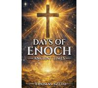 Days of Enoch: Ancient Times: A Christian View of Hope and Revelation - Exploring Ancient Times, the Days of Noah, and the End of Days Through Faith and Storytelling
